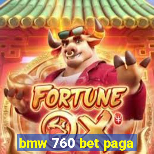 bmw 760 bet paga