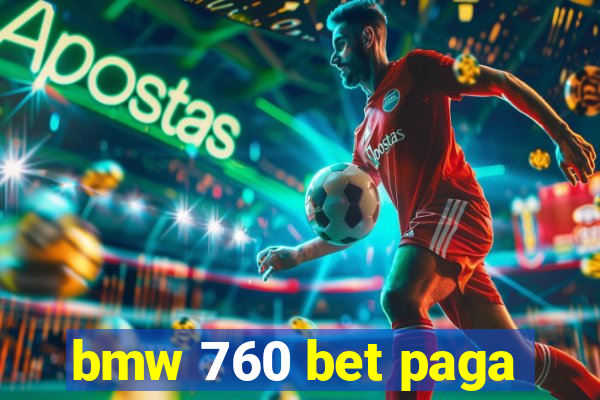 bmw 760 bet paga