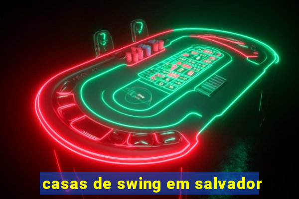 casas de swing em salvador