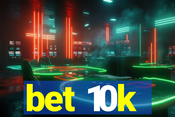 bet 10k