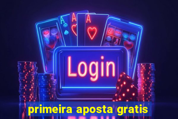 primeira aposta gratis