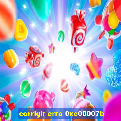 corrigir erro 0xc00007b