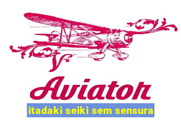 itadaki seiki sem sensura