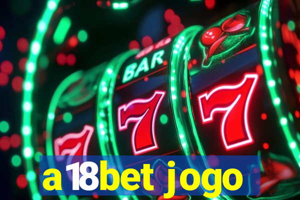 a18bet jogo