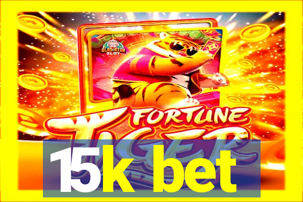 15k bet