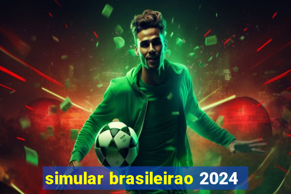 simular brasileirao 2024