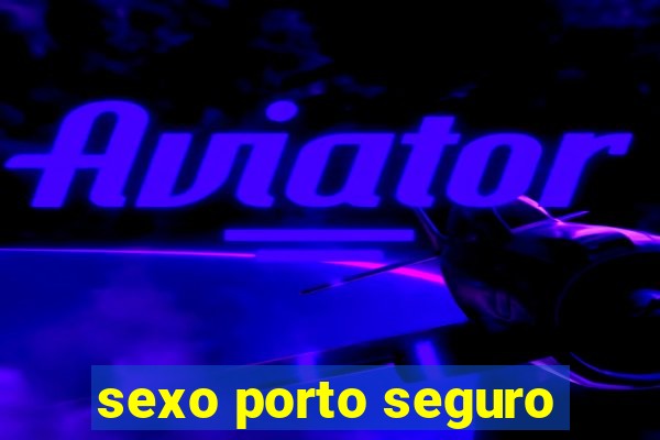 sexo porto seguro