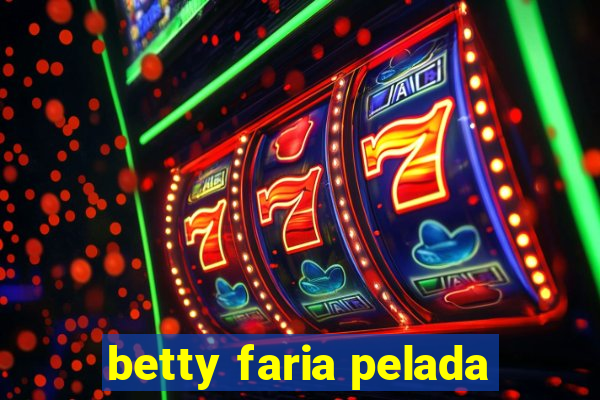 betty faria pelada