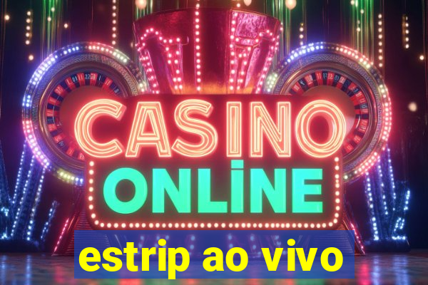 estrip ao vivo