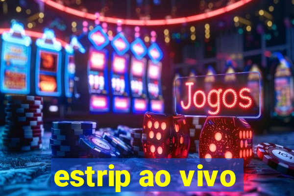 estrip ao vivo