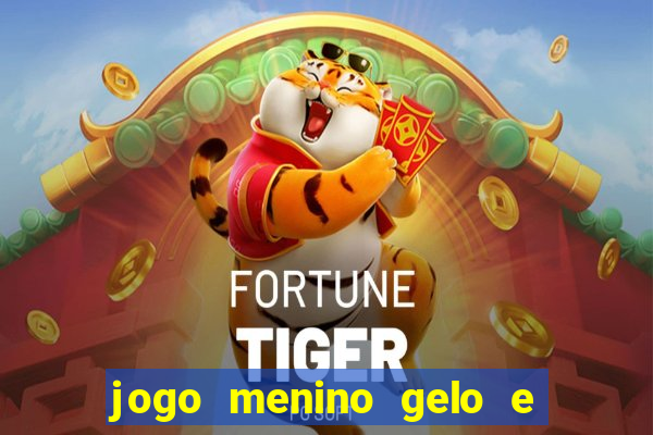 jogo menino gelo e menina lava