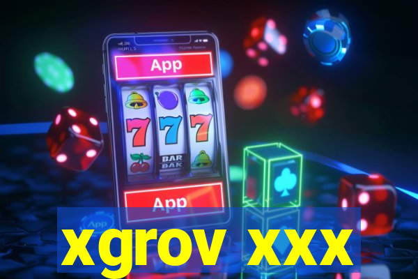 xgrov xxx