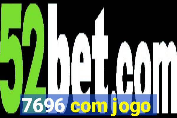 7696 com jogo