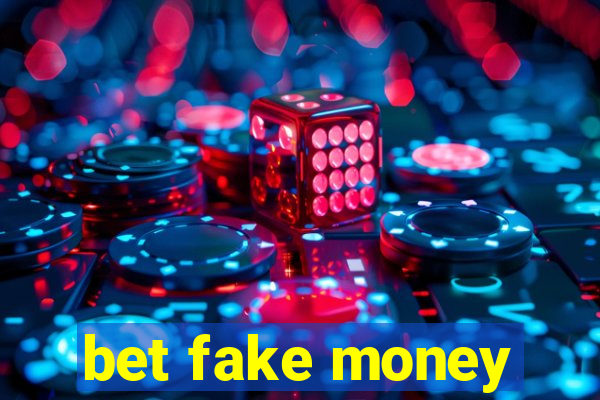 bet fake money