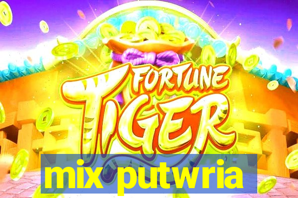 mix putwria