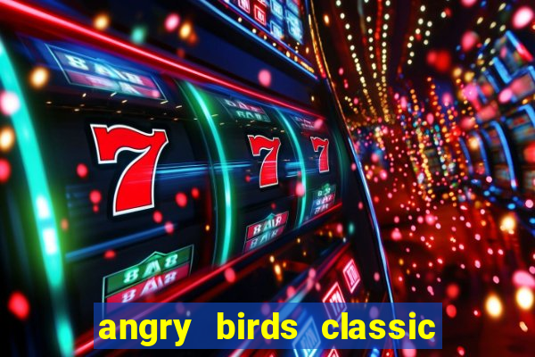 angry birds classic 1.0.0 apk