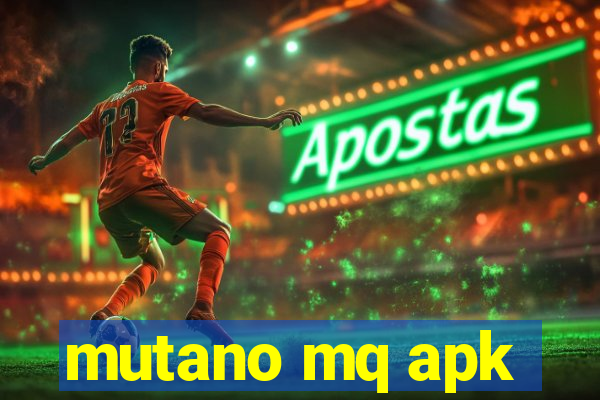 mutano mq apk