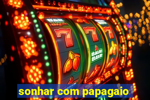 sonhar com papagaio