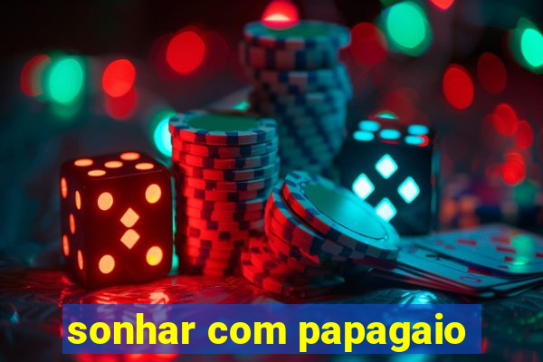 sonhar com papagaio