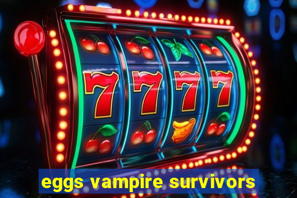 eggs vampire survivors