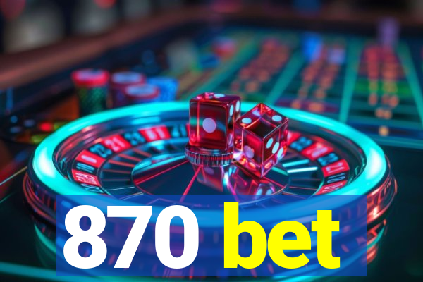 870 bet