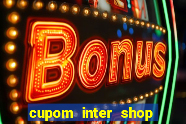 cupom inter shop casas bahia