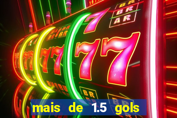 mais de 1.5 gols o que significa betano