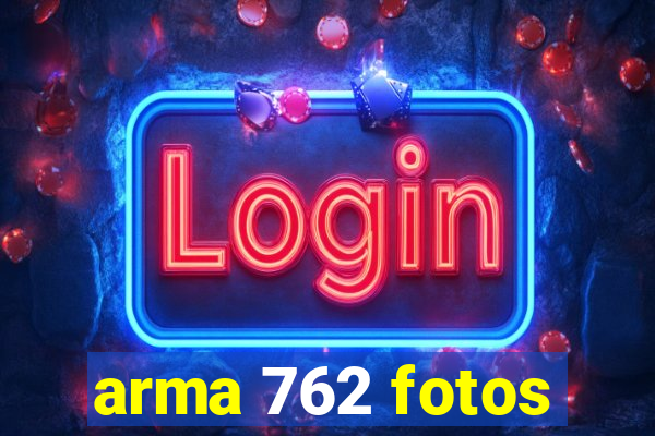 arma 762 fotos