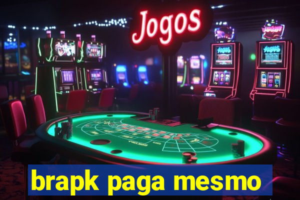 brapk paga mesmo