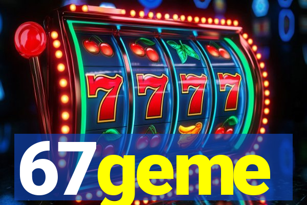 67geme