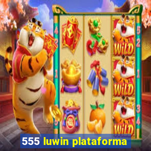 555 luwin plataforma