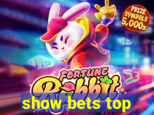 show bets top