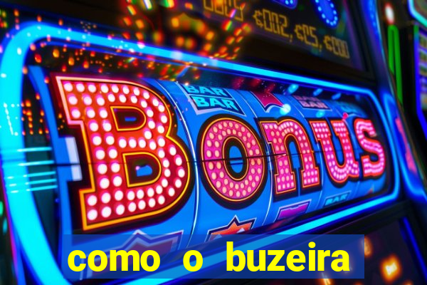 como o buzeira ficou rico