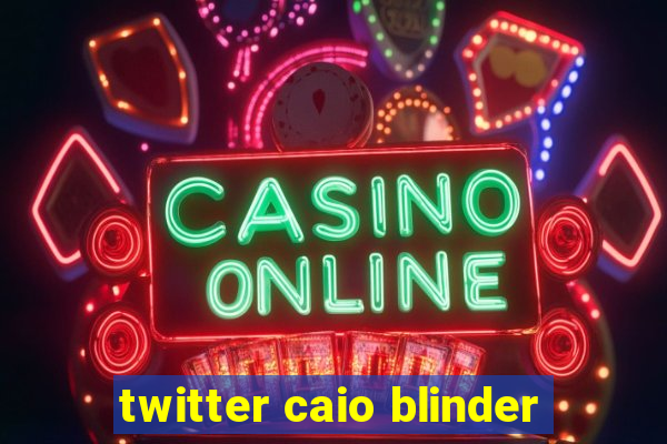 twitter caio blinder