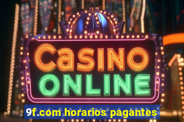 9f.com horarios pagantes