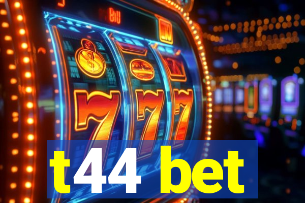 t44 bet