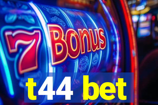 t44 bet