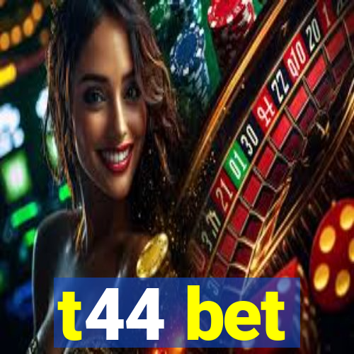 t44 bet