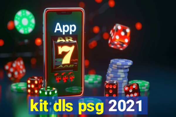 kit dls psg 2021
