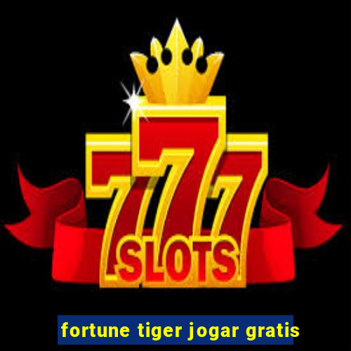 fortune tiger jogar gratis