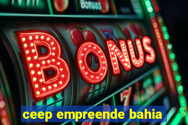ceep empreende bahia
