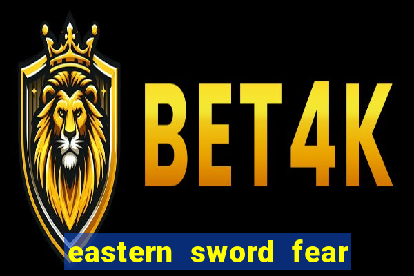 eastern sword fear and hunger
