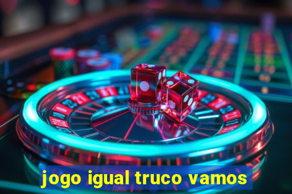 jogo igual truco vamos