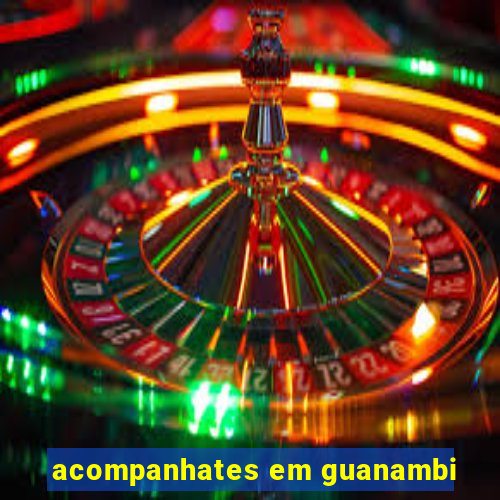 acompanhates em guanambi