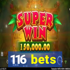 116 bets