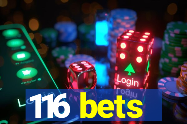116 bets