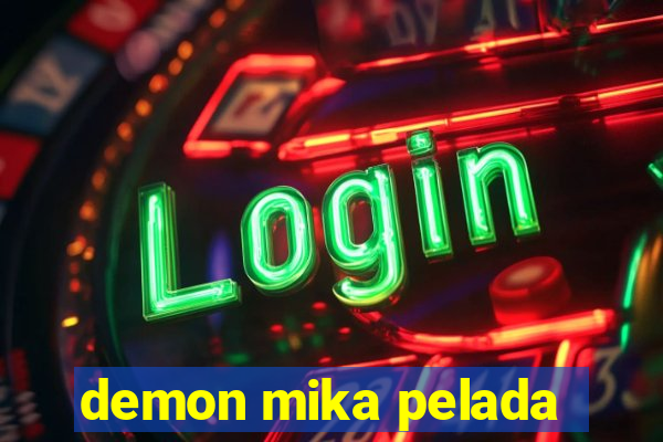 demon mika pelada