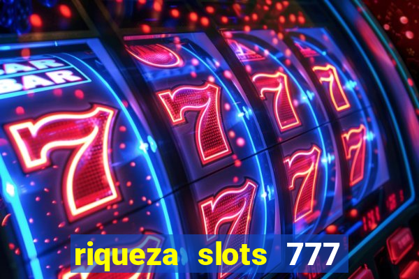 riqueza slots 777 paga mesmo