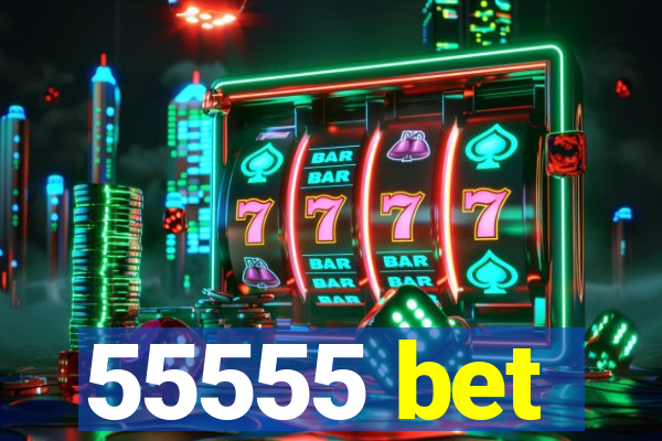 55555 bet