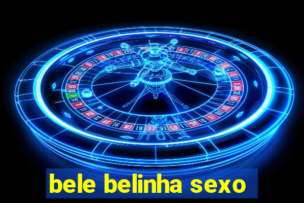 bele belinha sexo